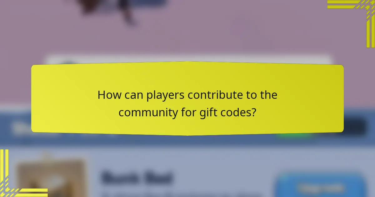 How can players contribute to the community for gift codes?