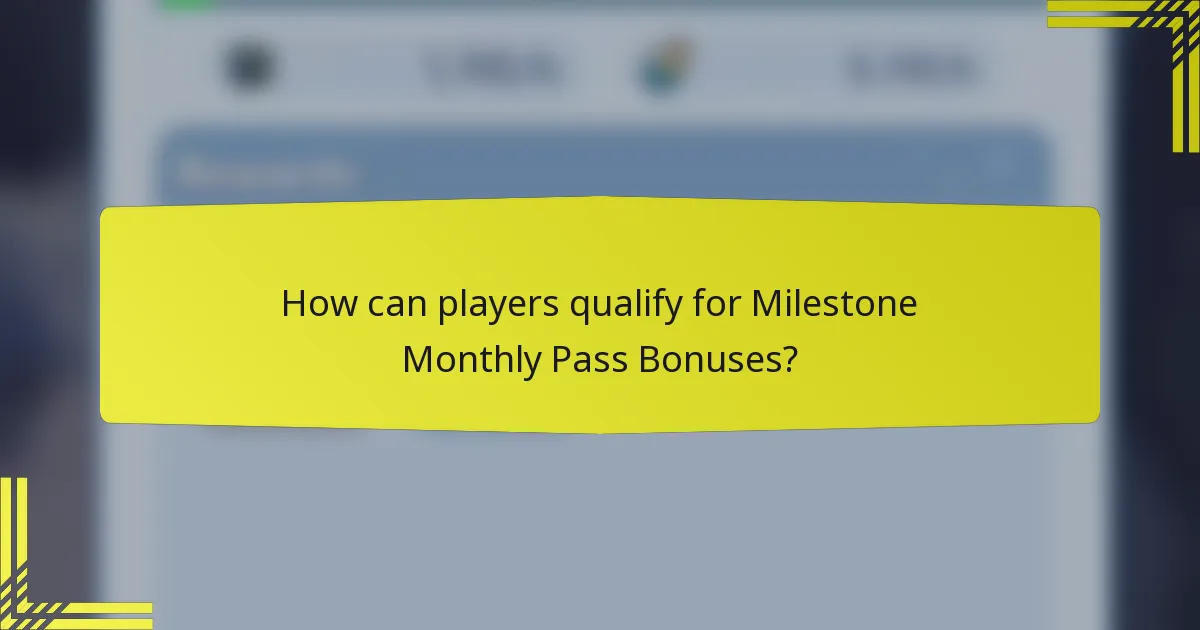 How can players qualify for Milestone Monthly Pass Bonuses?