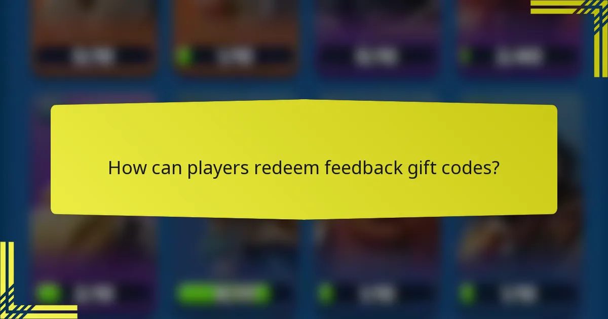 How can players redeem feedback gift codes?