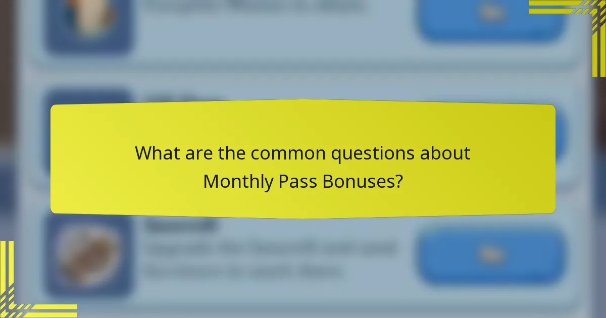 What are the common questions about Monthly Pass Bonuses?