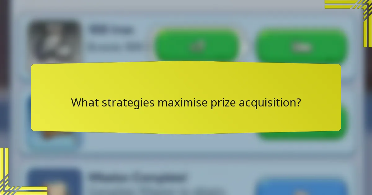What strategies maximise prize acquisition?