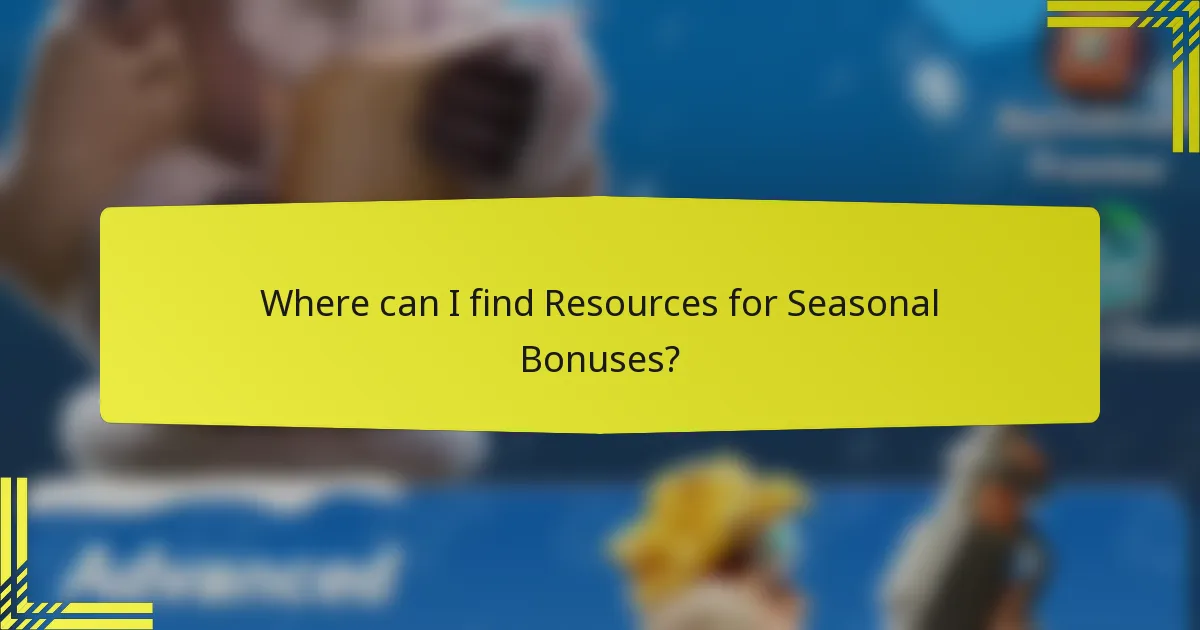 Where can I find Resources for Seasonal Bonuses?
