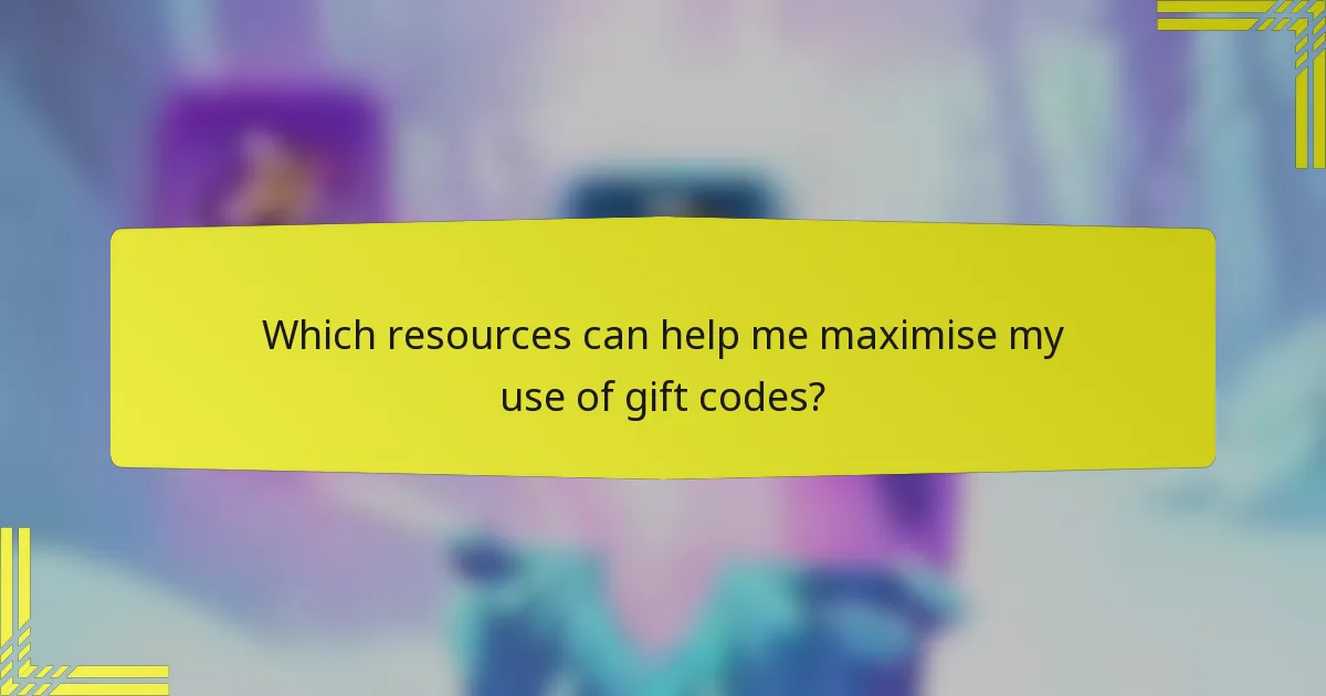 Which resources can help me maximise my use of gift codes?